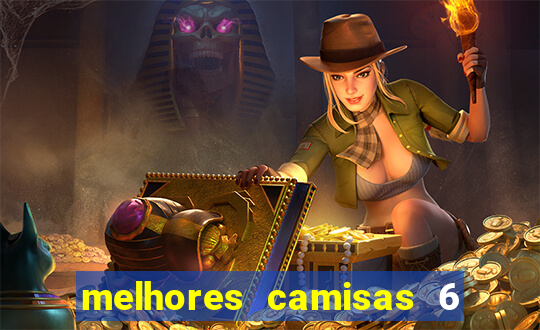 melhores camisas 6 do futebol